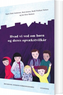 Hvad Vi Ved Om Børn Og Deres Opvækstvilkår - Rockwool Fondens Forskningsenhed - Bog