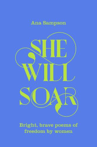 She Will Soar: Bright, Brave Poems about Freedom by Women (Hardback)