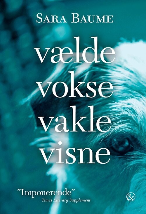 Vælde Vokse Vakle Visne - Sara Baume - Bog
