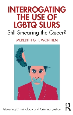 Interrogating the Use of LGBTQ Slurs: Still Smearing the Queer - Queering Criminology and Criminal Justice (Paperback)