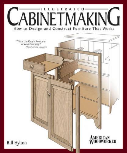 Illustrated Cabinetmaking: How to Design and Construct Furniture That Works (American Woodworker) (Paperback)