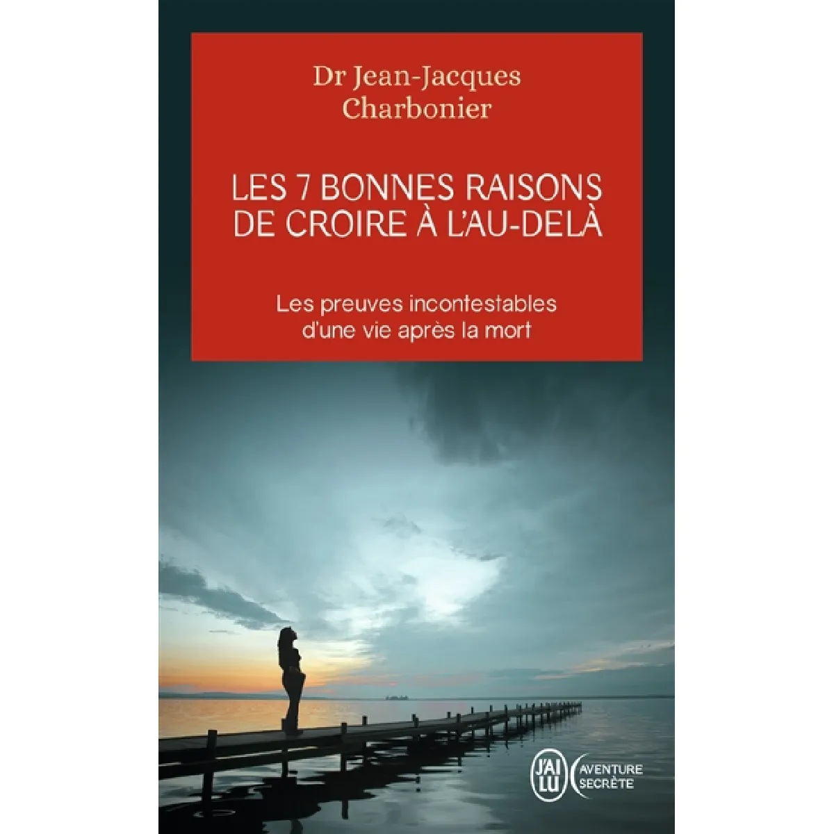 Les 7 bonnes raisons de croire à l'au-delà : le livre à offrir aux sceptiques et aux détracteurs