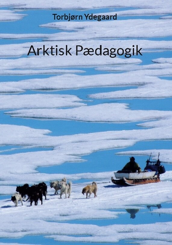 Arktisk Pædagogik - Torbjørn Ydegaard - Bog
