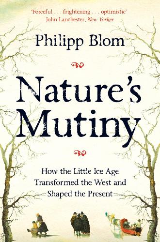 Nature's Mutiny: How the Little Ice Age Transformed the West and Shaped the Present (Paperback)