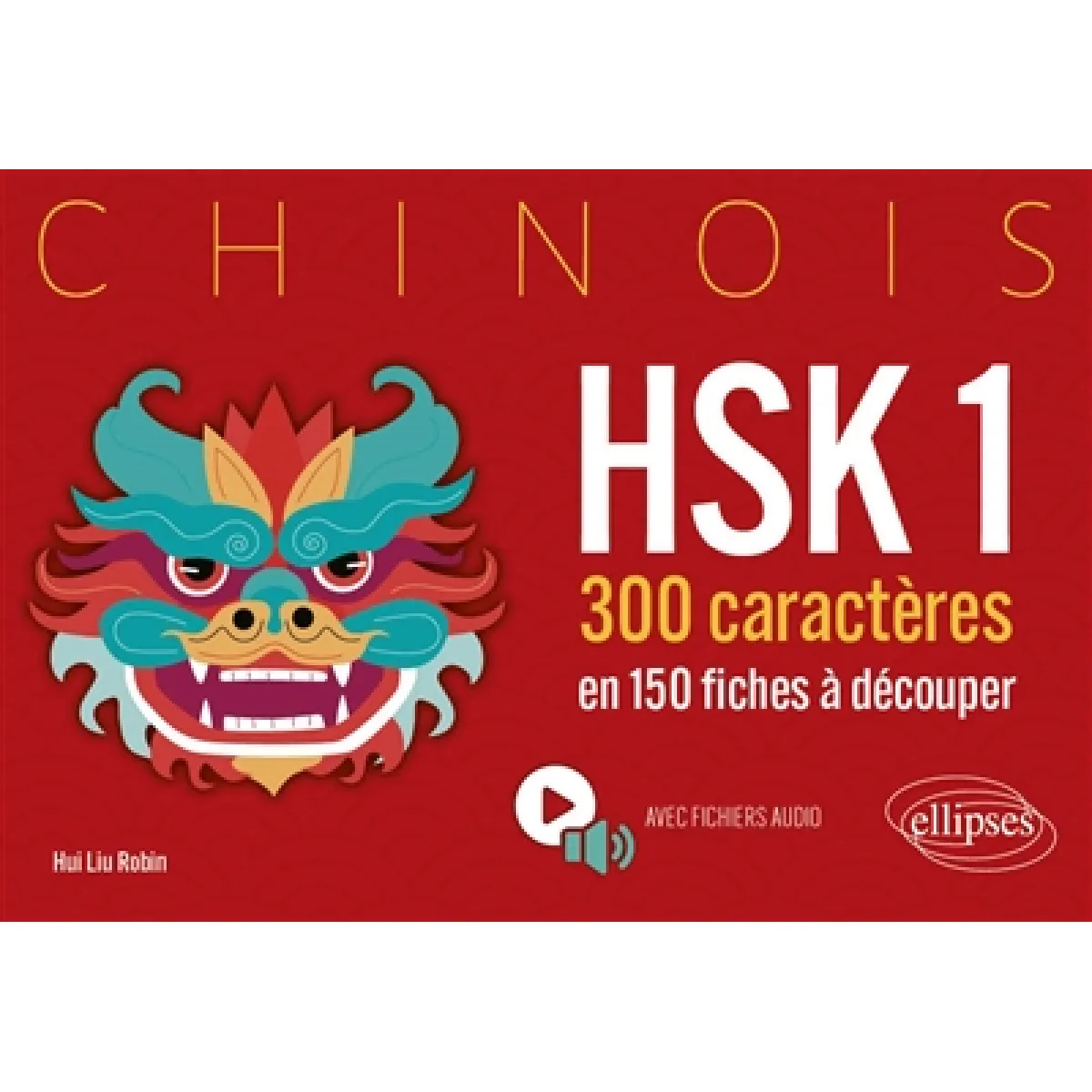 Chinois : HSK1, 300 caractères en 150 fiches à découper