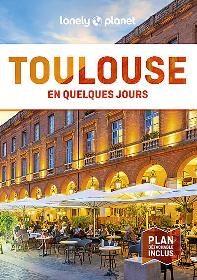 LONELY PLANET - TOULOUSE EN QUELQUES JOURS