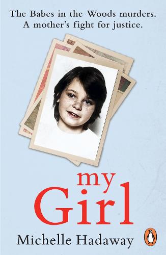My Girl: The Babes in the Woods murders. A mother's fight for justice. (Paperback)