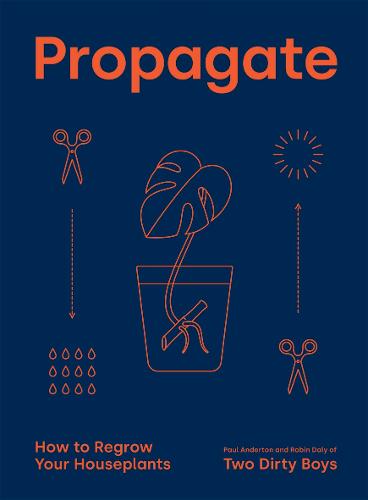Propagate: How to Regrow your Houseplants (Hardback)