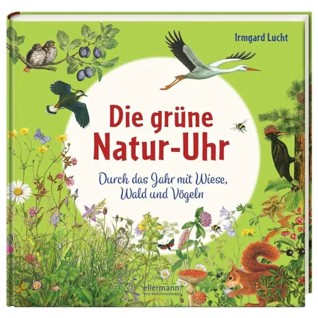 Ellermann Die grüne Natur-Uhr - Durch das Jahr mit Wiese, Wald und Vögeln