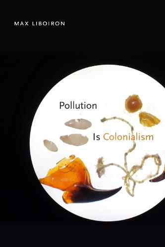 Pollution Is Colonialism (Paperback)
