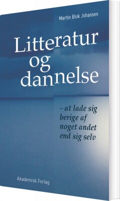 Litteratur Og Dannelse - Martin Blok Johansen - Bog