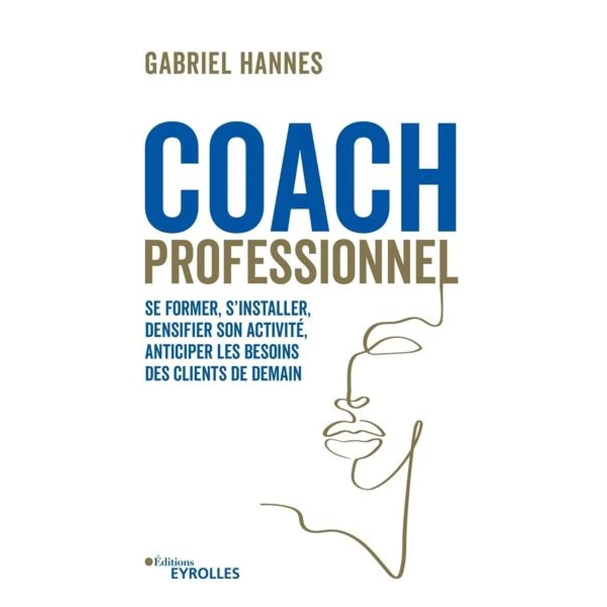 Coach professionnel : se former, s'installer, densifier son activité, anticiper les besoins des clients de demain · Occasion