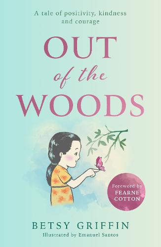 Out of the Woods: A Tale of Positivity, Kindness and Courage (Hardback)
