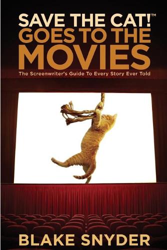 Save the Cat! Goes to the Movies: The Screenwriter's Guide to Every Story Ever Told (Paperback)