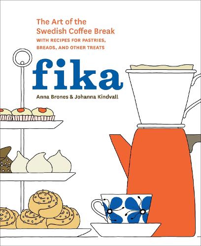 Fika: The Art of The Swedish Coffee Break, with Recipes for Pastries, Breads, and Other Treats [A Baking Book] (Hardback)