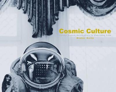 Cosmic Culture: Soviet Space Aesthetics in Everyday Life (Hardback)