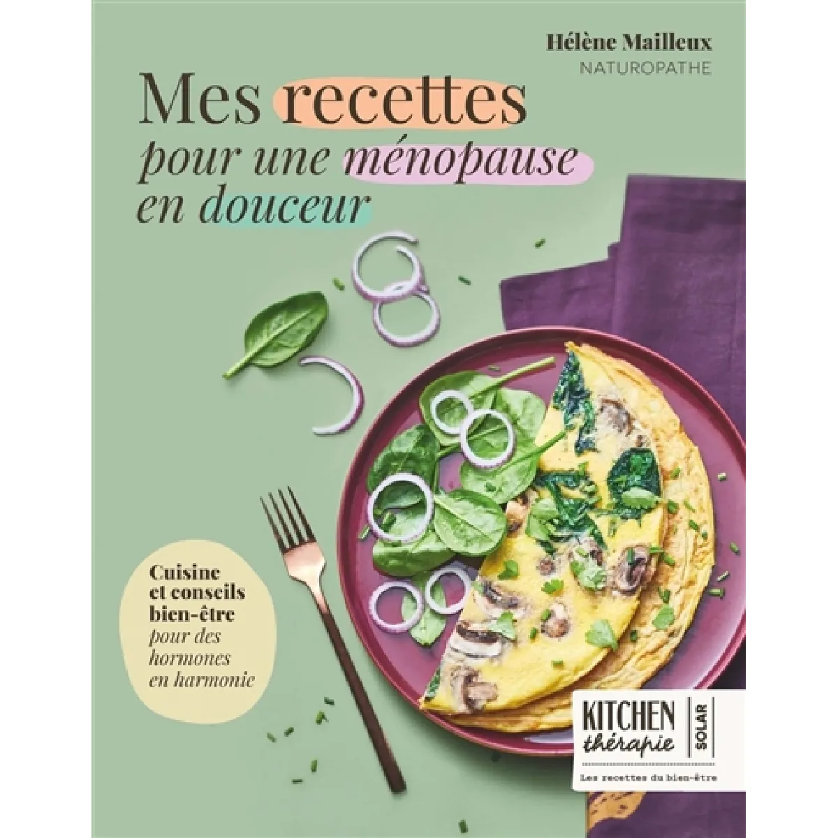Mes recettes pour une ménopause en douceur : cuisine et conseils bien-être pour des hormones en harmonie