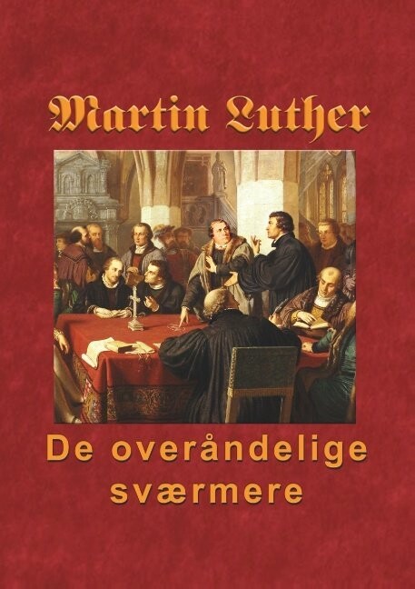 Martin Luther - De Overåndelige Sværmere - Finn B. Andersen - Bog