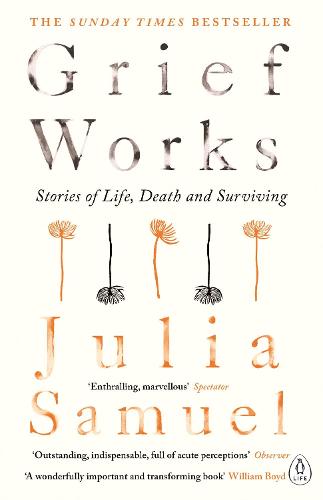 Grief Works: Stories of Life, Death and Surviving (Paperback)