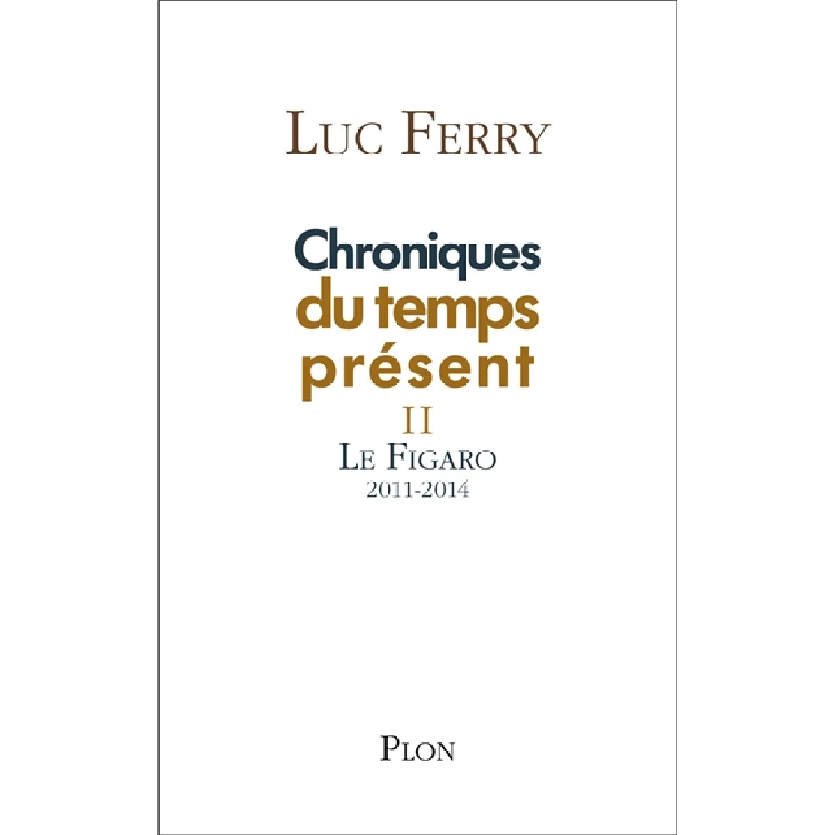 Chroniques du temps présent. Vol. 2. Le Figaro : 2011-2014 · Occasion