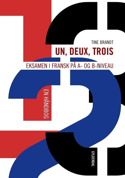 Un, Deux, Trois: Eksamen I Fransk På A- Og B-Niveau - Tine Brandt - Bog