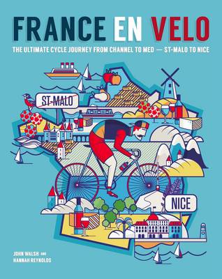 France en Velo: The Ultimate Cycle Journey from Channel to Mediterranean - St. Malo to Nice (Paperback)