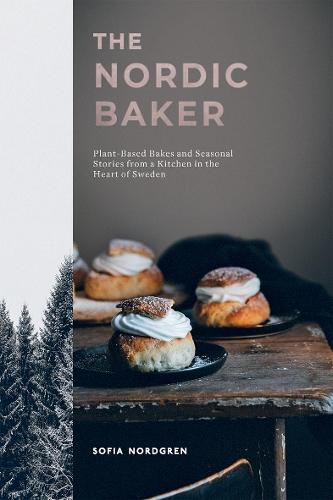The Nordic Baker: Plant-Based Bakes and Seasonal Stories from a Kitchen in the Heart of Sweden (Hardback)