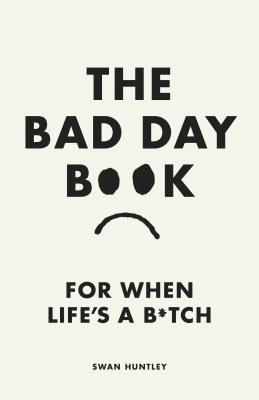 The Bad Day Book: For When Life is a B*tch (Hardback)