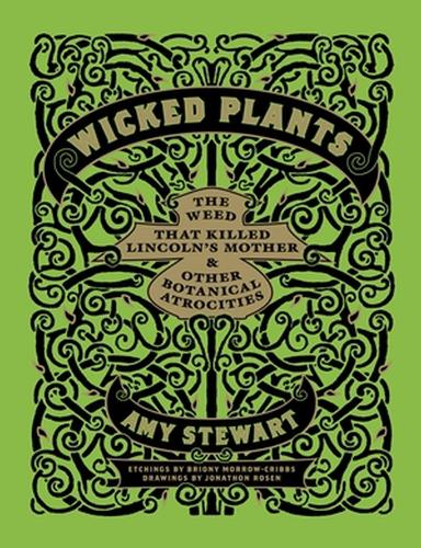 Wicked Plants: The Weed That Killed Lincoln's Mother and Other Botanical Atrocities (Hardback)