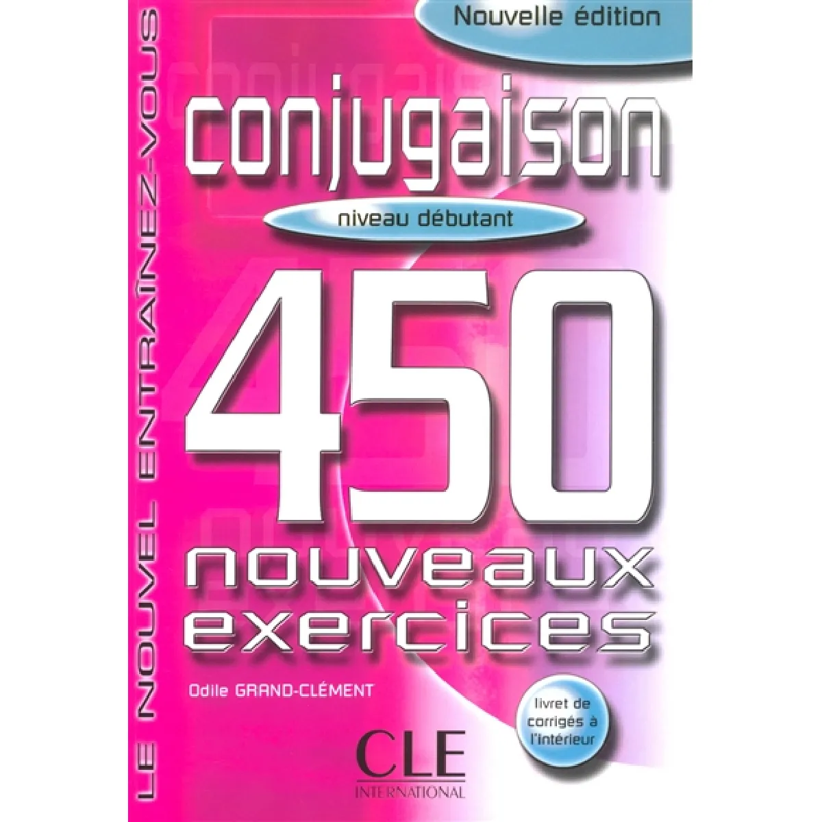 Conjugaison, niveau débutant : 450 nouveaux exercices