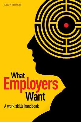 What Employers Want: The work skills handbook (Paperback)