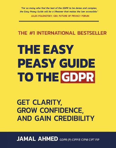 The Easy Peasy Guide to the GDPR: Get Clarity, Grow Confidence, and Gain Credibility (Paperback)