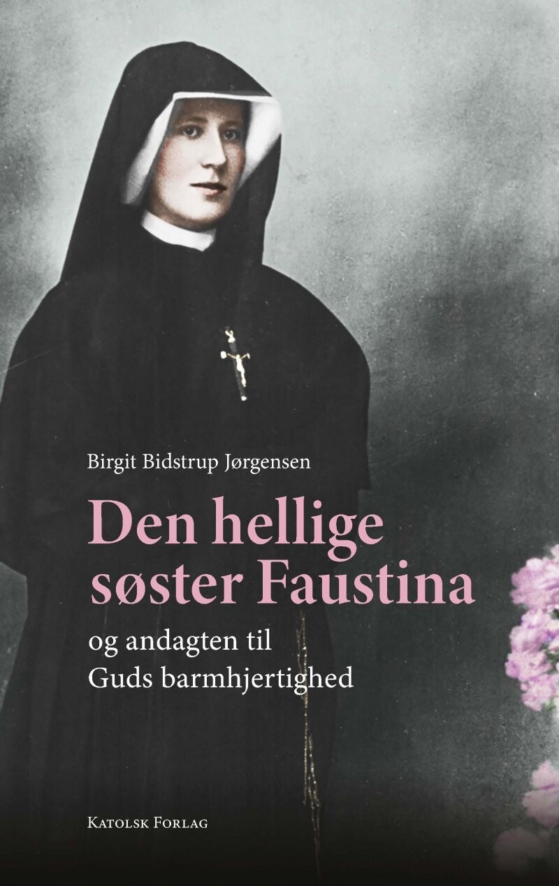 Den Hellige Søster Faustina Og Andagten Til Guds Barmhjertighed - Birgit Bidstrup Jørgensen - Bog