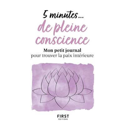 5 minutes... de pleine conscience - Mon petit journal pour trouver la paix intérieure