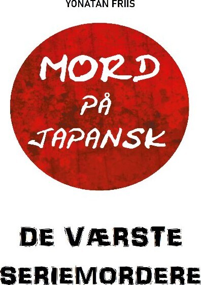 Mord På Japansk: De Værste Seriemordere - Yonatan Friis - Bog