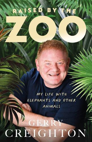 Raised by the Zoo: My Life with Elephants and Other Animals (Hardback)