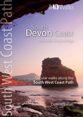 South Devon Coast - Plymouth to Lyme Regis: Circular Walks along the South West Coast Path - Top 10 Walks: South West Coast Path (Paperback)