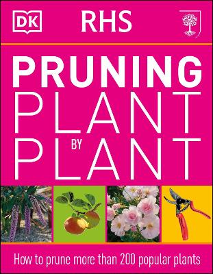 RHS Pruning Plant by Plant: How to Prune more than 200 Popular Plants (Paperback)