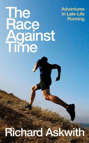 The Race Against Time: Adventures in Late-Life Running (Hardback)