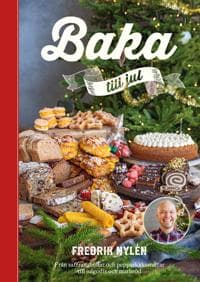 Baka till jul : Från saffransbullar och pepparkakssnittar till julgodis och matbröd