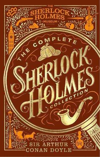 The Complete Sherlock Holmes Collection: An Official Sherlock Holmes Museum Product (Hardback)