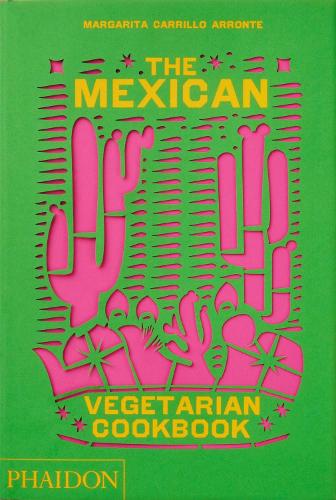 The Mexican Vegetarian Cookbook: 400 authentic everyday recipes for the home cook (Hardback)