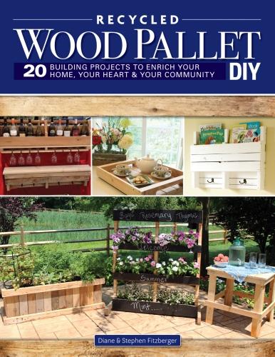 Wood Pallet DIY Projects: 20 Building Projects to Enrich Your Home, Your Heart & Your Community (Paperback)