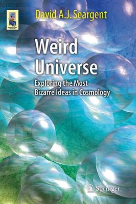 Weird Universe: Exploring the Most Bizarre Ideas in Cosmology - Astronomers' Universe (Paperback)