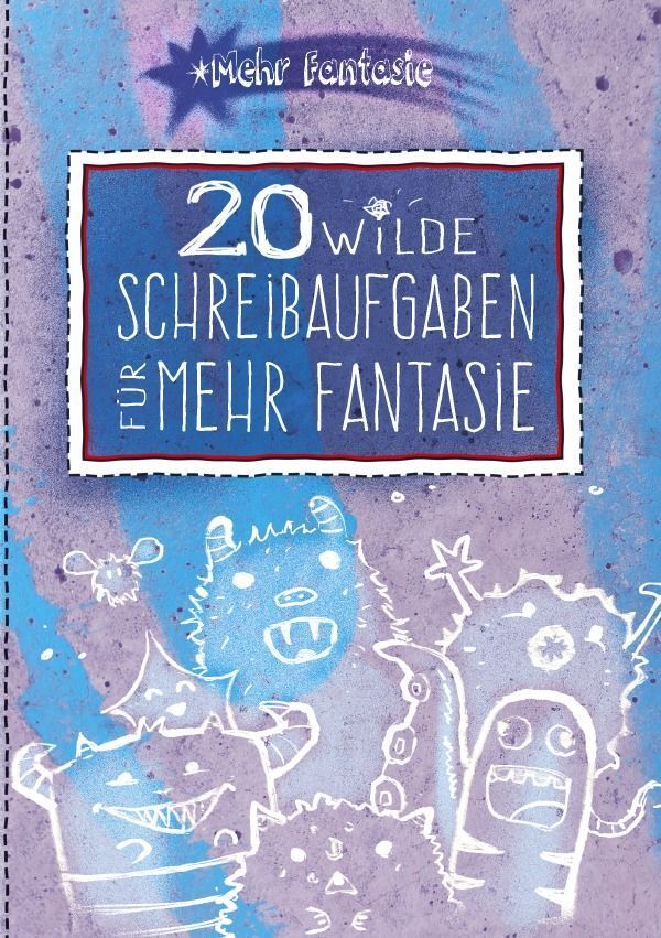 20 wilde Schreibaufgaben für mehr Fantasie