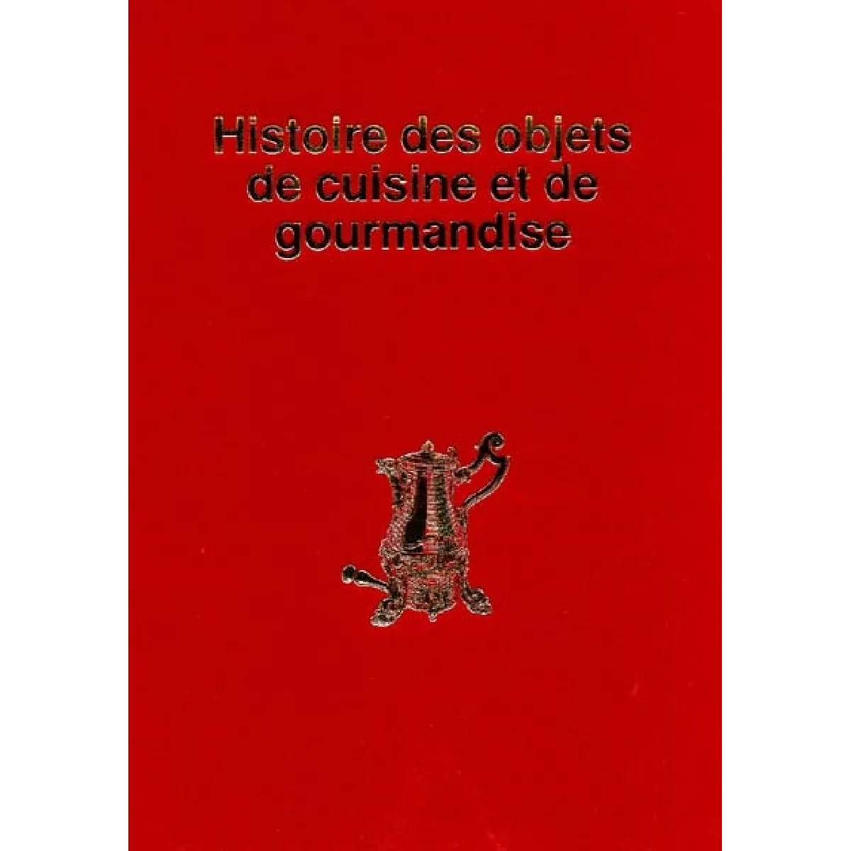 Histoire des objets de cuisine et de gourmandise · Occasion