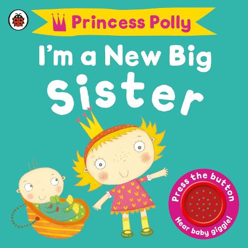 I'm a New Big Sister: A Princess Polly book (Board book)