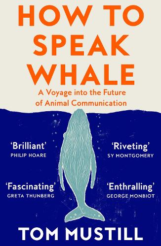 How to Speak Whale: A Voyage into the Future of Animal Communication (Paperback)