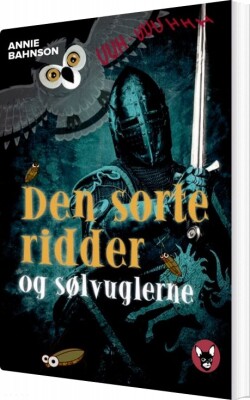 Den Sorte Ridder Og Sølv-Uglerne - Annie Bahnson - Bog