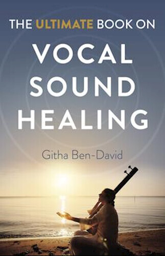The Ultimate Book On Vocal Sound Healing - Githa Ben-David - English Book